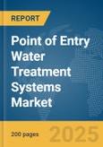Point of Entry Water Treatment Systems Market Report 2025- Product Image