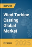 Wind Turbine Casting Global Market Report 2024- Product Image