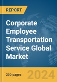 Corporate Employee Transportation Service Global Market Report 2024- Product Image