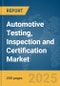 Automotive Testing, Inspection and Certification (TIC) Market Report 2025 - Product Image