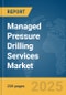 Managed Pressure Drilling Services Market Report 2025 - Product Image
