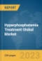 Hyperphosphatemia Treatment Global Market Report 2024 - Product Image