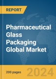 Pharmaceutical Glass Packaging Global Market Report 2024- Product Image