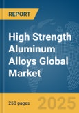 High Strength Aluminum Alloys Global Market Report 2025- Product Image