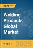 Welding Products Global Market Report 2025- Product Image