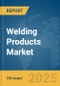Welding Products Market Report 2025 - Product Thumbnail Image