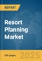 Resort Planning Market Report 2025 - Product Image