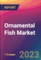 Ornamental Fish Market Size, Market Share, Application Analysis, Regional Outlook, Growth Trends, Key Players, Competitive Strategies and Forecasts, 2023 to 2031 - Product Image