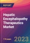Hepatic Encephalopathy Therapeutics Market Size, Market Share, Application Analysis, Regional Outlook, Growth Trends, Key Players, Competitive Strategies and Forecasts, 2023 to 2031 - Product Image