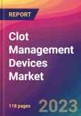 Clot Management Devices Market Size, Market Share, Application Analysis, Regional Outlook, Growth Trends, Key Players, Competitive Strategies and Forecasts, 2023 to 2031- Product Image