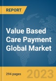 Value Based Care Payment Global Market Opportunities and Strategies to 2032- Product Image