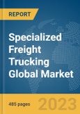 Specialized Freight Trucking Global Market Opportunities and Strategies to 2032- Product Image