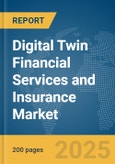 Digital Twin Financial Services and Insurance Market Report 2025- Product Image