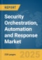 Security Orchestration, Automation and Response Market Report 2025 - Product Image
