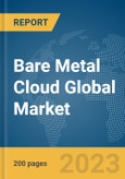 Bare Metal Cloud Global Market Report 2024- Product Image