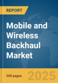 Mobile and Wireless Backhaul Market Report 2025- Product Image