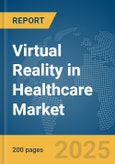 Virtual Reality in Healthcare Market Report 2025- Product Image