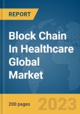 Block Chain In Healthcare Global Market Report 2024- Product Image