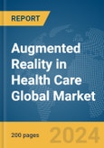 Augmented Reality in Health Care Global Market Report 2024- Product Image