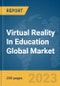 Virtual Reality In Education Global Market Report 2024 - Product Image