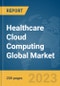 Healthcare Cloud Computing Global Market Report 2023 - Product Image