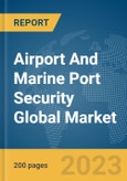 Airport And Marine Port Security Global Market Report 2024- Product Image