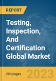 Testing, Inspection, And Certification Global Market Report 2024- Product Image