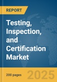 Testing, Inspection, and Certification Market Report 2025- Product Image
