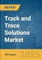 Track and Trace Solutions Market Report 2025 - Product Image