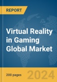 Virtual Reality in Gaming Global Market Report 2024- Product Image