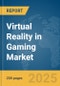 Virtual Reality in Gaming Market Report 2025 - Product Image