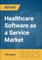Healthcare Software as a Service Market Report 2025 - Product Thumbnail Image