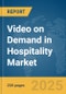 Video on Demand in Hospitality Market Report 2025 - Product Image