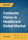 Computer Vision in Healthcare Global Market Report 2024- Product Image