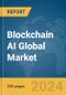 Blockchain AI Global Market Report 2024 - Product Image
