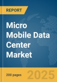 Micro Mobile Data Center Market Report 2025- Product Image