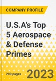 U.S.A's Top 5 Aerospace & Defense Primes - Annual Strategy Dossier - 2023 - Key Strategies, Plans, SWOT, Trends & Growth Avenues and Market Outlook - Lockheed Martin, Northrop Grumman, Boeing, General Dynamics, Raytheon- Product Image