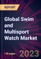 Global Swim and Multisport Watch Market 2023-2027 - Product Thumbnail Image