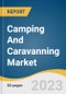 Camping And Caravanning Market Size, Share & Trends Analysis Report By Type, By Caravan Type (Towable Caravan, Motorhome), By Age Group, By Region, And Segment Forecasts, 2023 - 2030 - Product Image