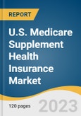 U.S. Medicare Supplement Health Insurance Market Size, Share & Trends Analysis Report By Demographic (Individuals Aged 65 Or Older, Individuals Aged Under 65 With An Eligible Disability), By Sales Channel, By Region, And Segment Forecasts, 2023 - 2030- Product Image
