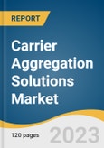 Carrier Aggregation Solutions Market Size, Share & Trends Analysis Report By Deployment, By Frequency Band, By Cell Type, By Spectrum Band, By Application, By Region, And Segment Forecasts, 2023 - 2030- Product Image