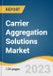 Carrier Aggregation Solutions Market Size, Share & Trends Analysis Report By Deployment, By Frequency Band, By Cell Type, By Spectrum Band, By Application, By Region, And Segment Forecasts, 2023 - 2030 - Product Thumbnail Image