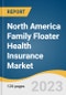 North America Family Floater Health Insurance Market Size, Share & Trends Analysis Report By Type (Public, Private), By Plan Type (Immediate Family Members), By Demographics (Adults, Seniors), By Country, And Segment Forecasts, 2023 - 2030 - Product Thumbnail Image