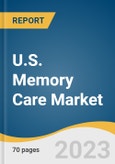 U.S. Memory Care Market Size, Share & Trends Analysis Report By Services (Memory Exercise & Activity, Daily Reminder, Personal Assistance Safety), By End-use (Long Term Care Centers, Home Care Settings), And Segment Forecasts, 2023 - 2030- Product Image