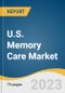 U.S. Memory Care Market Size, Share & Trends Analysis Report By Services (Memory Exercise & Activity, Daily Reminder, Personal Assistance Safety), By End-use (Long Term Care Centers, Home Care Settings), And Segment Forecasts, 2023 - 2030 - Product Thumbnail Image