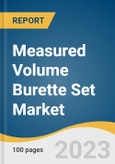 Measured Volume Burette Set Market Size, Share & Trends Analysis Report By Capacity (100ml, 110ml, 150ml, Others) By End-Use (Hospitals, Ambulatory Surgical Centers, Others), By Region, And Segment Forecasts, 2023 - 2030- Product Image