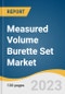 Measured Volume Burette Set Market Size, Share & Trends Analysis Report By Capacity (100ml, 110ml, 150ml, Others) By End-Use (Hospitals, Ambulatory Surgical Centers, Others), By Region, And Segment Forecasts, 2023 - 2030 - Product Thumbnail Image