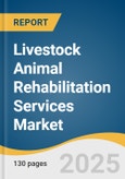 Livestock Animal Rehabilitation Services Market Size, Share & Trends Analysis Report by Animal Type (Cattle, Poultry), Therapy Type, Indication, End Use (Veterinary Rehab Centers & Hospitals, Rescue & Shelter Homes), Region, with Growth Forecasts, 2025-2030- Product Image