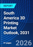 South America 3D Printing Market Outlook, 2031- Product Image