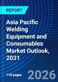 Asia Pacific Welding Equipment and Consumables Market Outlook, 2031- Product Image